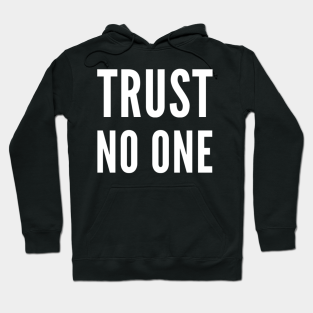 Trust No One Hoodie - Trust no one by ivetastic